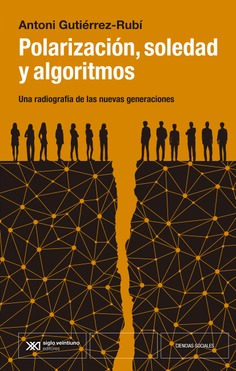 Polarización, soledad y algoritmos Polarización, soledad y algoritmos